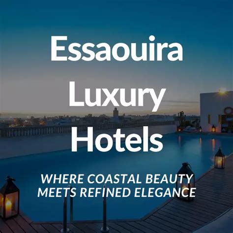 Essaouira Luxury Hotels: Where Coastal Beauty Meets Elegance