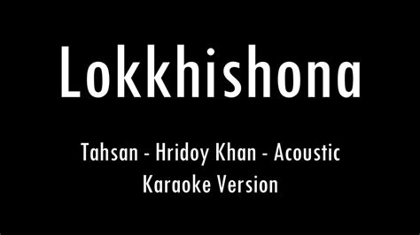 Lokkhishona | Tahsan | Hridoy Khan | Acoustic Karaoke With Lyrics ...