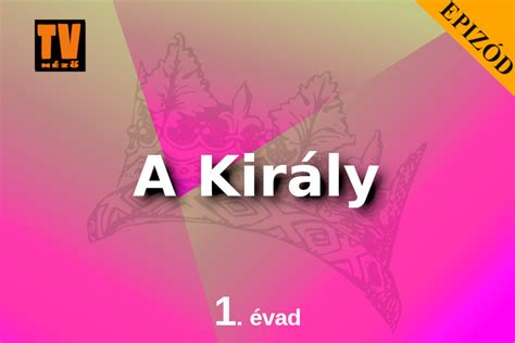 A király sorozat 1. évad 1-4. rész