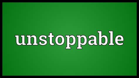 Unstoppable Meaning - YouTube