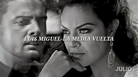 Luis Miguel-La Media Vuelta (Letra) - YouTube