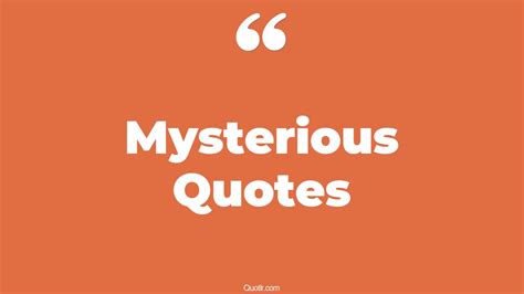 45 Almighty Being Mysterious Quotes | she's mysterious, most mysterious ...