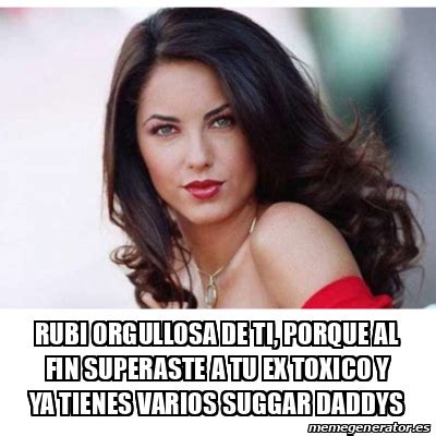 Meme Personalizado - Rubi orgullosa de ti, porque al fin superaste a tu ex toxico y ya tienes ...