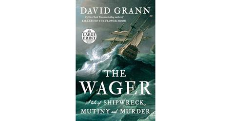 The Wager: A Tale of Shipwreck, Mutiny and Murder by David Grann