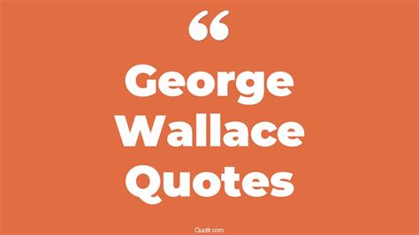 9+ Superior George Wallace Quotes That Will Unlock Your True Potential