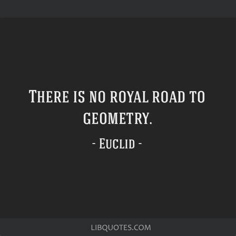 There is no royal road to geometry.