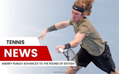 Andrey Rublev Advances to the Round of Sixteen - TennisTips.org