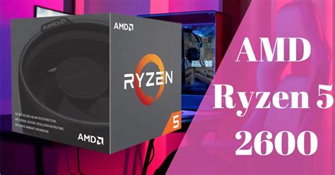 Powerful AMD Ryzen 5 2600: Unleashing the Potential of Your Desktop