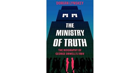 The Ministry of Truth: A Biography of George Orwell's 1984 by Dorian Lynskey