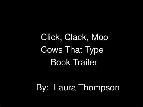 PPT - Click, Clack, Moo Cows That Type Book Trailer By: Laura Thompson ...