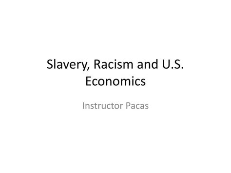 PPT - Slavery, Racism and U.S. Economics PowerPoint Presentation, free download - ID:6808730