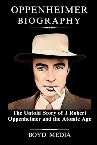 Oppenheimer Biography: The Untold Story of J Robert Oppenheimer and the ...