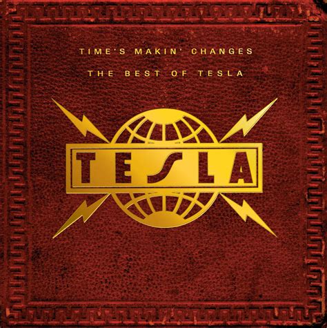 Tesla - Time's Makin' Changes: The Best Of Tesla | iHeart