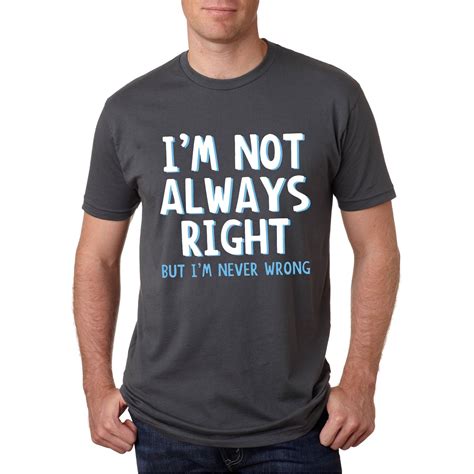 Mens I'm Not Always Right But I'm Never Wrong Funny T-shirt (XL), Black (cotton, printed ...