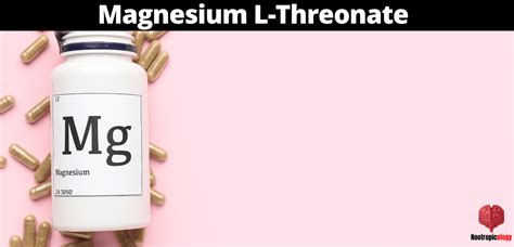 Magnesium L-Threonate Nootropic Review: Benefits Use Dosage & Side ...