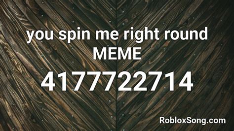 you spin me right round MEME Roblox ID - Roblox music codes