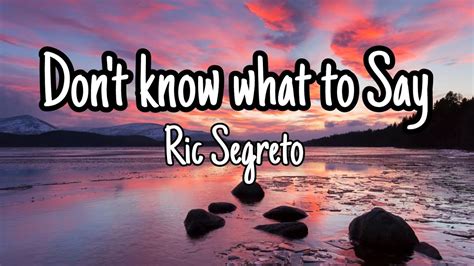 Don't know what to Say (lyrics) - Ric Segreto - YouTube