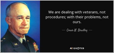 Omar N. Bradley quote: We are dealing with veterans, not procedures ...