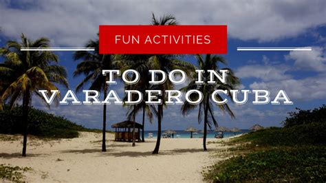 6 Fun Activities in Varadero Cuba | Locally Sourced Havana Tours