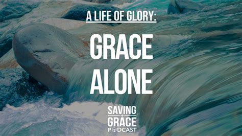 Episode 92 Grace Alone on Saving Grace Podcast