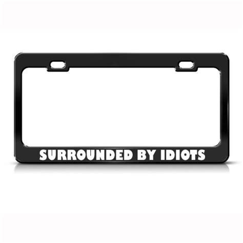 SURROUNDED BY IDIOTS HUMOR FUNNY Metal License Plate Frame Tag Holder # ...