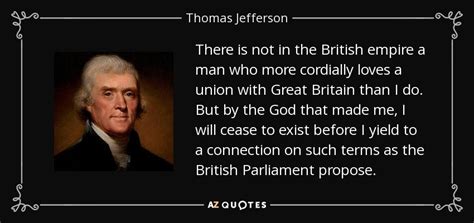 Thomas Jefferson quote: There is not in the British empire a man who...