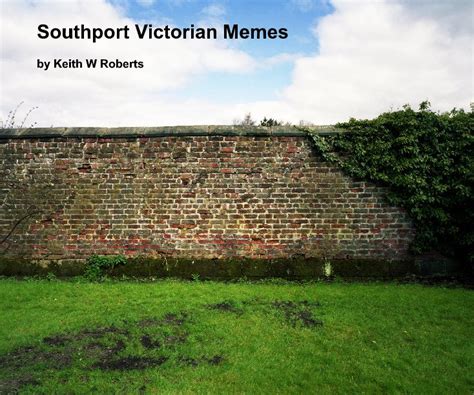 Southport Victorian Memes by Keith W Roberts | Blurb Books