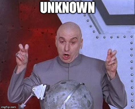 "unknown" dr. evil air quotes - Imgflip