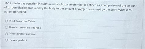 The alveolar gas equation includes a metabolic | Chegg.com