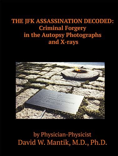 THE JFK ASSASSINATION DECODED: Criminal Forgery in the Autopsy Photographs and X-rays eBook ...