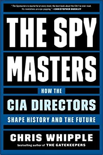 The Spymasters: How the CIA Directors Shape History and the Future ...