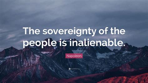 Napoleon Quote: “The sovereignty of the people is inalienable.” (7 wallpapers) - Quotefancy