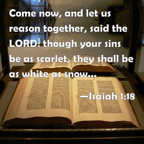 Isaiah 1:18 Come now, and let us reason together, said the LORD: though ...