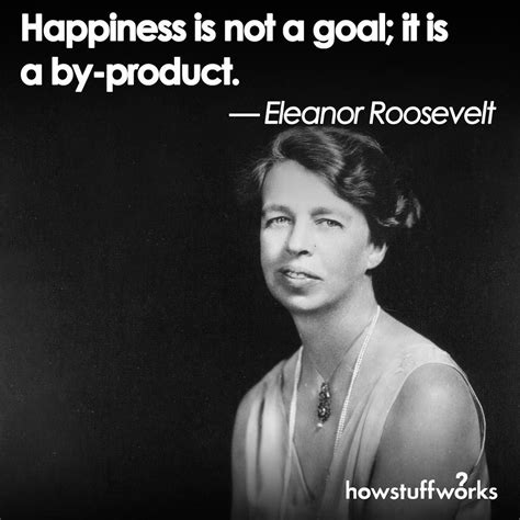 HowStuffWorks on Instagram: “"Happiness is not a goal; it is a by-product." — Eleanor Roosevelt ...