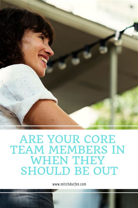 ARE YOUR CORE TEAM MEMBERS “IN” WHEN THEY SHOULD BE OUT THERE? | People who use you, Business ...