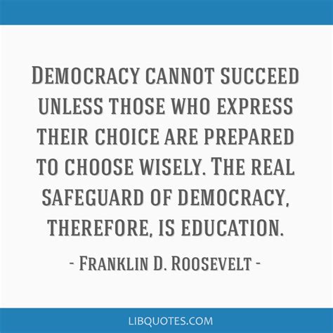 Democracy cannot succeed unless those who express their...