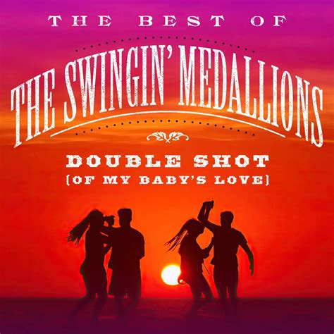 Double Shot (Of My Baby’s Love): The Best Of The Swingin’ Medallions by ...