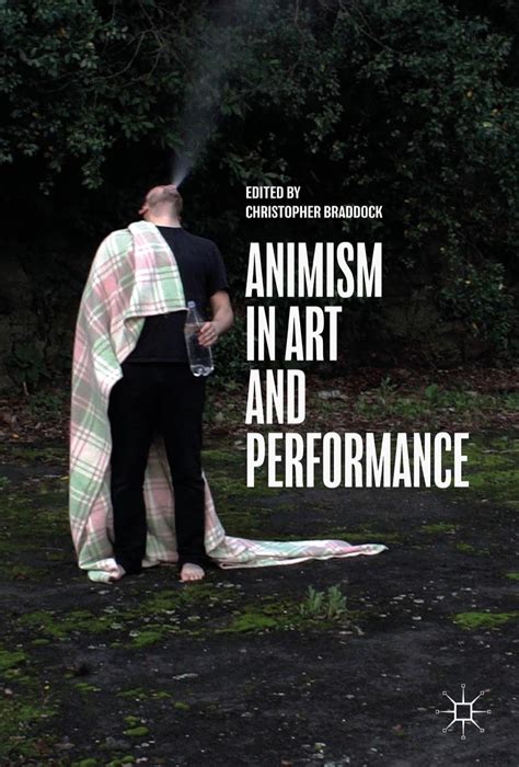 Animism in Art and Performance | CHRISTOPHER BRADDOCK