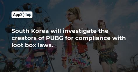 South Korea will investigate the creators of PUBG for compliance with loot box laws. | App2top