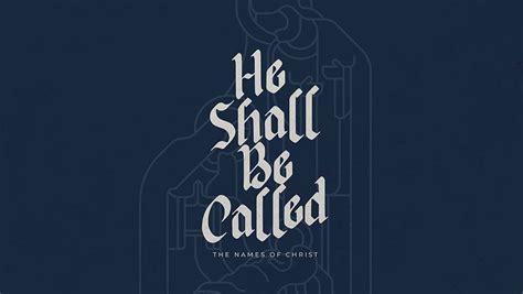 He Shall Be Called: The Names Of Christ | Christmas Sermon Series