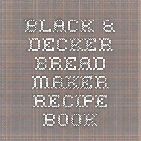 black & decker bread maker recipe book | Black and decker bread machine recipe, Bread machine ...