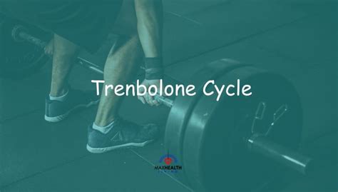 Trenbolone Cycle Guide (dosage, length, results, cost) – Max Health Living