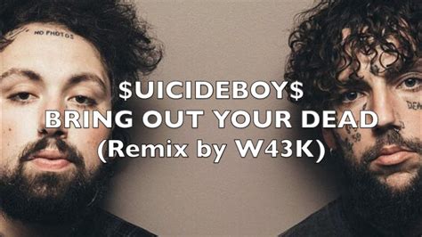 W43K x SUICIDEBOYS - BRING OUT YOUR DEAD (ft. Suicideboys) - YouTube