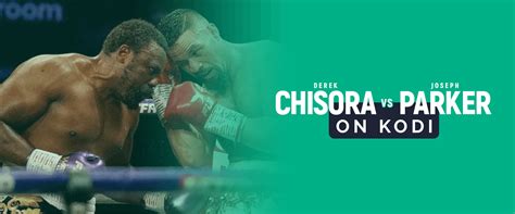 How to Watch Derek Chisora vs Joseph Parker 2 on Kodi