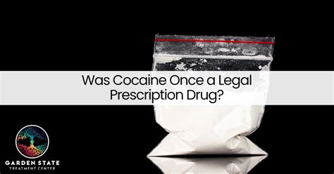 Was Cocaine Once a Legal Prescription Drug? - Garden State Treatment