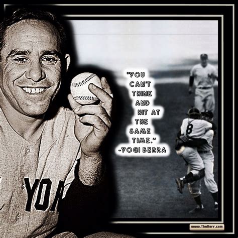 "You can't think and hit at the same time.“ -Yogi Berra (US Baseball ...