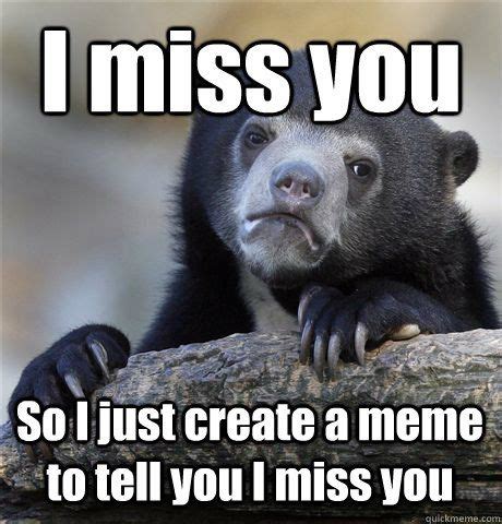 I Miss You So I Just Create A Meme To Tell You I Miss You Pictures ...