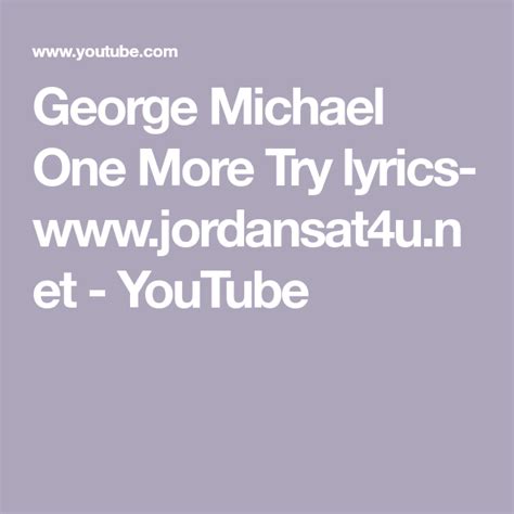 George Michael One More Try lyrics- www.jordansat4u.net - YouTube | George michael, George, Michael