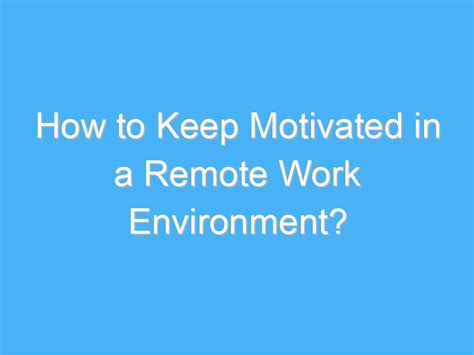 How to Keep Motivated in a Remote Work Environment? - A.B. Motivation