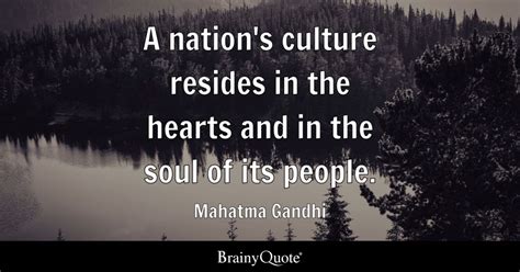 Mahatma Gandhi - A nation's culture resides in the hearts...